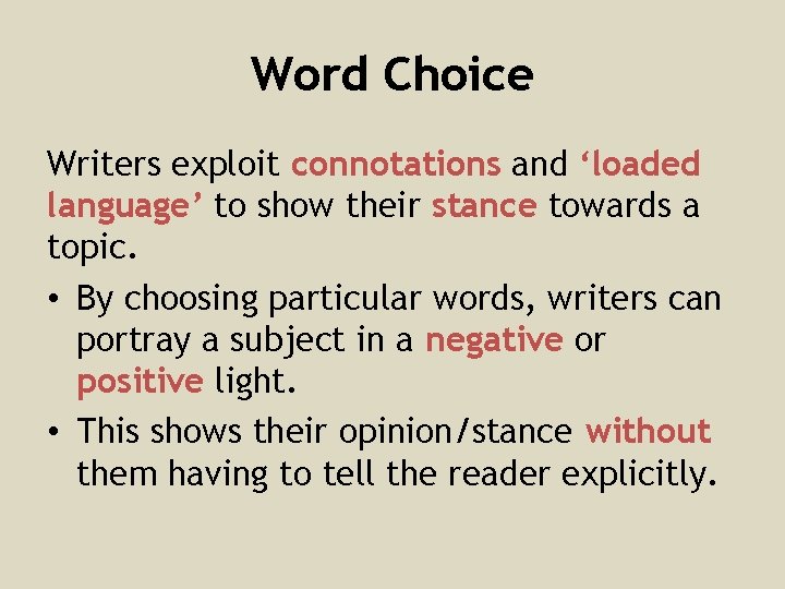 Word Choice Writers exploit connotations and ‘loaded language’ to show their stance towards a