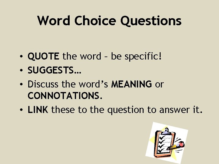 Word Choice Questions • QUOTE the word – be specific! • SUGGESTS… • Discuss