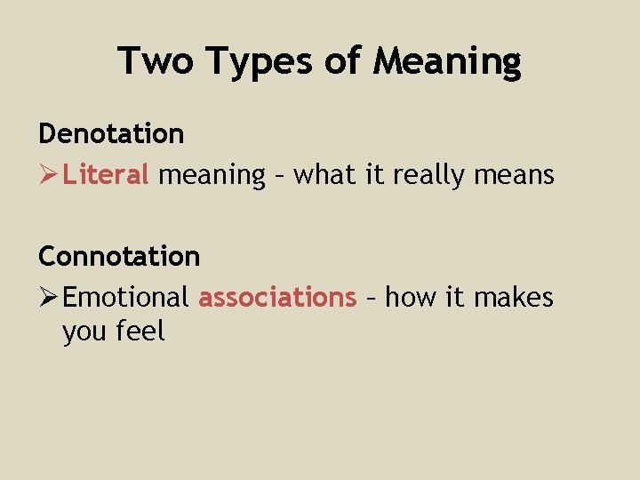 Two Types of Meaning Denotation Ø Literal meaning – what it really means Connotation