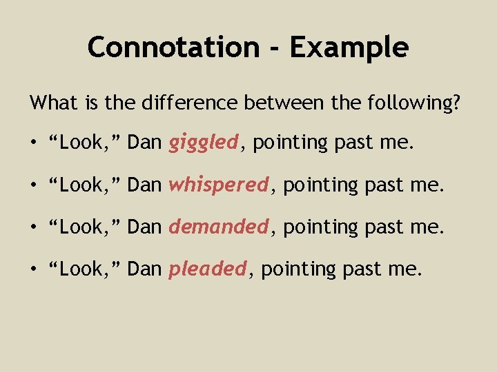 Connotation - Example What is the difference between the following? • “Look, ” Dan