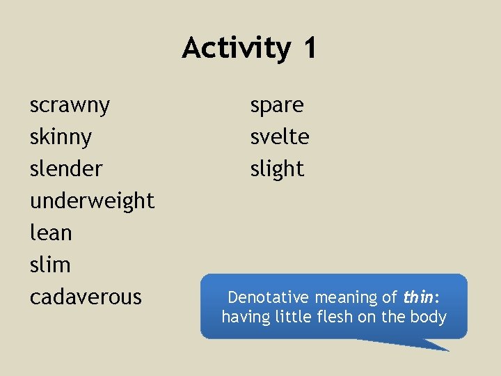 Activity 1 scrawny skinny slender underweight lean slim cadaverous spare svelte slight Denotative meaning