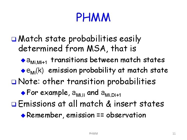 PHMM q Match state probabilities easily determined from MSA, that is transitions between match