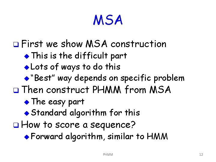 MSA q First we show MSA construction q Then construct PHMM from MSA u