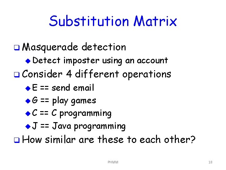 Substitution Matrix q Masquerade u Detect q Consider detection imposter using an account 4