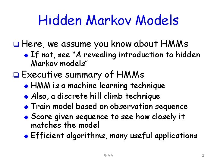 Hidden Markov Models q Here, u we assume you know about HMMs If not,