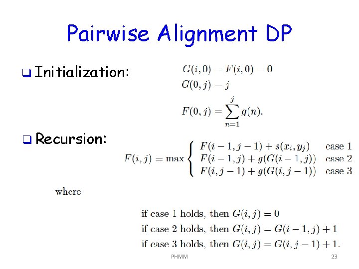 Pairwise Alignment DP q Initialization: q Recursion: PHMM 23 