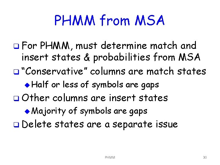 PHMM from MSA q For PHMM, must determine match and insert states & probabilities