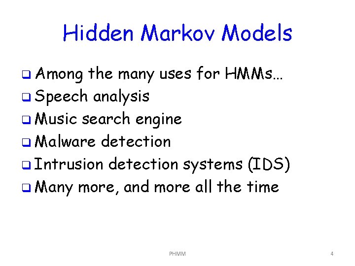 Hidden Markov Models q Among the many uses for HMMs… q Speech analysis q