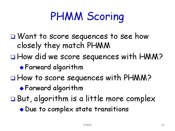 PHMM Scoring q Want to score sequences to see how closely they match PHMM