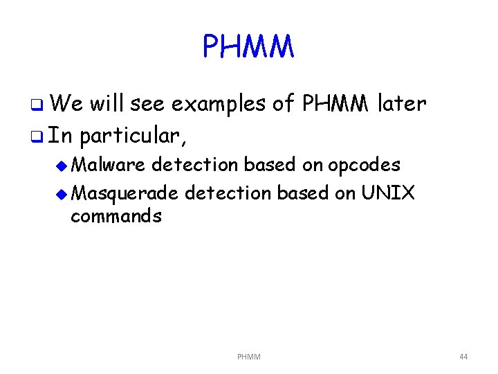 PHMM q We will see examples of PHMM later q In particular, u Malware