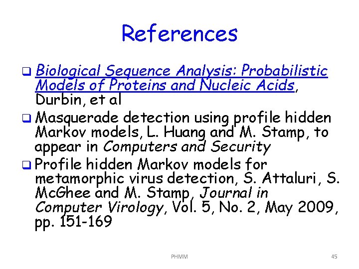 References q Biological Sequence Analysis: Probabilistic Models of Proteins and Nucleic Acids, Durbin, et