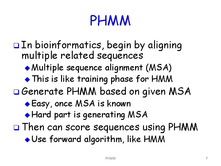 PHMM q In bioinformatics, begin by aligning multiple related sequences u Multiple sequence alignment