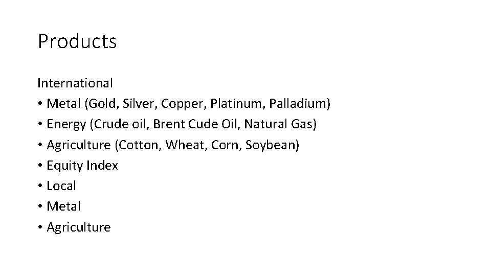 Products International • Metal (Gold, Silver, Copper, Platinum, Palladium) • Energy (Crude oil, Brent