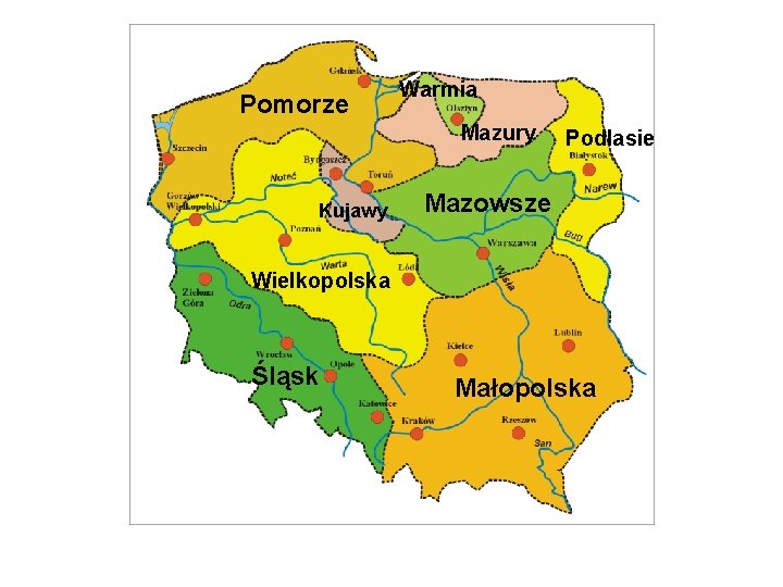 Pomorze Warmia Mazury Kujawy Podlasie Mazowsze Wielkopolska Śląsk Małopolska 