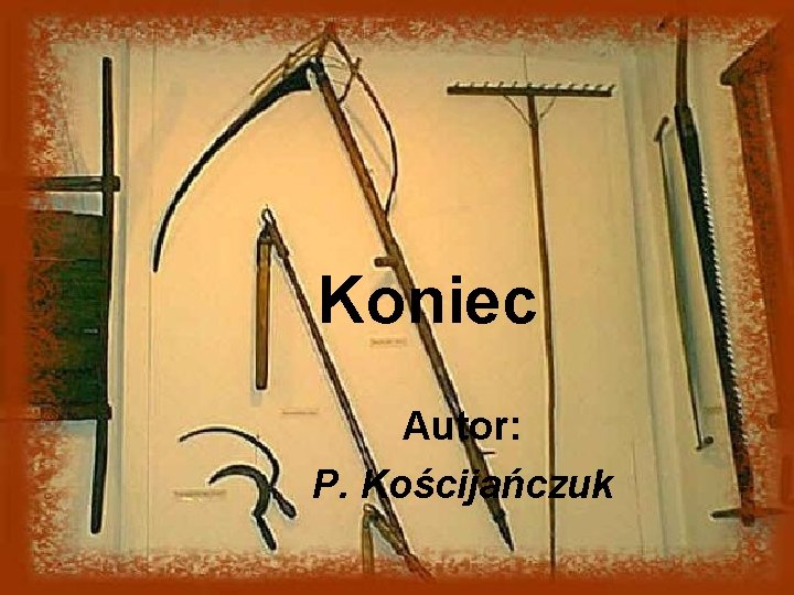 Koniec Autor: P. Kościjańczuk 