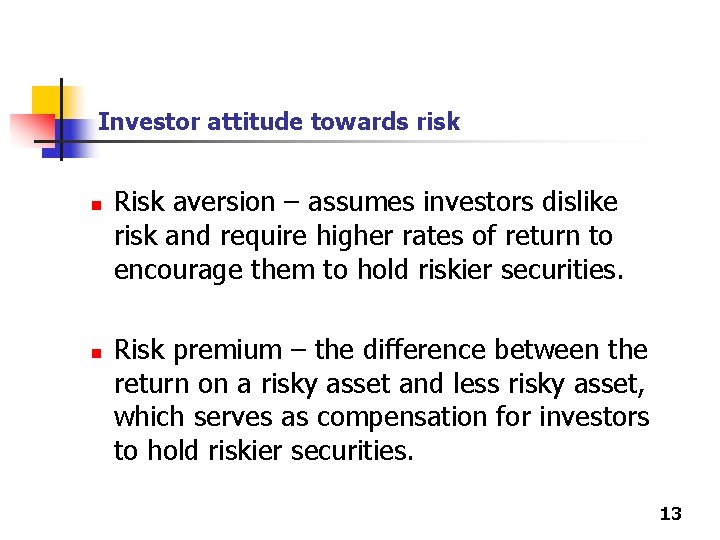 Investor attitude towards risk n n Risk aversion – assumes investors dislike risk and Investor attitude towards risk n n Risk aversion – assumes investors dislike risk and