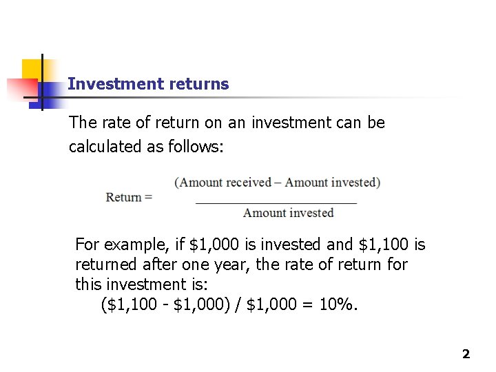 Investment returns The rate of return on an investment can be calculated as follows: Investment returns The rate of return on an investment can be calculated as follows: