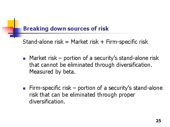 Breaking down sources of risk Stand-alone risk = Market risk + Firm-specific risk n Breaking down sources of risk Stand-alone risk = Market risk + Firm-specific risk n
