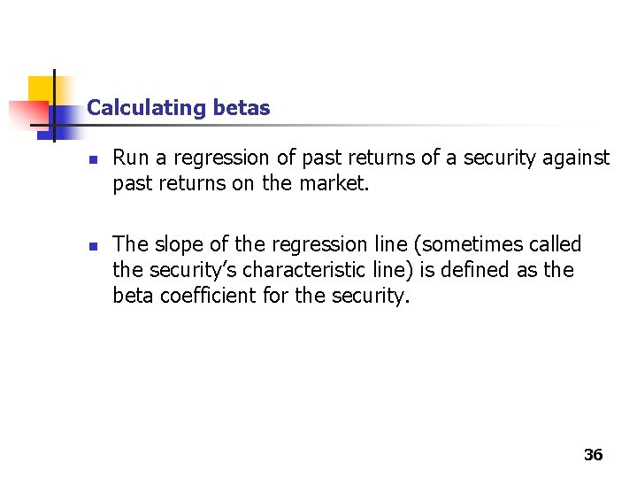 Calculating betas n n Run a regression of past returns of a security against Calculating betas n n Run a regression of past returns of a security against