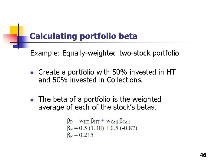 Calculating portfolio beta Example: Equally-weighted two-stock portfolio n n Create a portfolio with 50% Calculating portfolio beta Example: Equally-weighted two-stock portfolio n n Create a portfolio with 50%