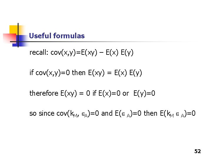 Useful formulas recall: cov(x, y)=E(xy) – E(x) E(y) if cov(x, y)=0 then E(xy) = Useful formulas recall: cov(x, y)=E(xy) – E(x) E(y) if cov(x, y)=0 then E(xy) =