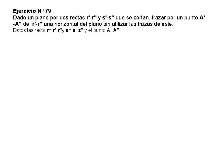 Ejercicio Nº 79 Dado un plano por dos rectas r'-r'' y s'-s'' que se