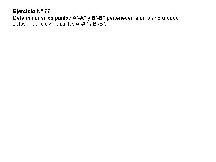 Ejercicio Nº 77 Determinar si los puntos A'-A'' y B'-B'' pertenecen a un plano