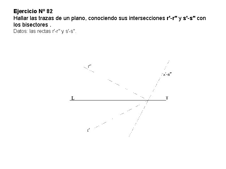 Ejercicio Nº 82 Hallar las trazas de un plano, conociendo sus intersecciones r'-r'' y