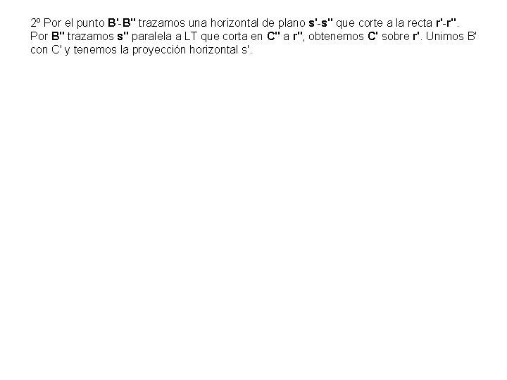 2º Por el punto B'-B'' trazamos una horizontal de plano s'-s'' que corte a