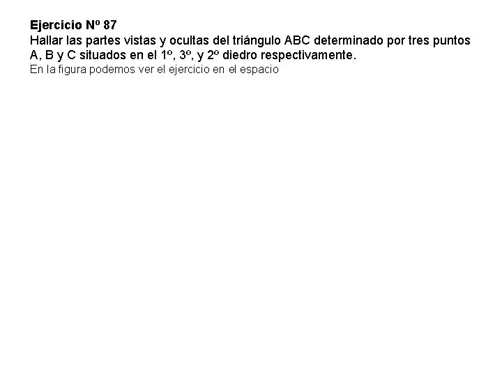 Ejercicio Nº 87 Hallar las partes vistas y ocultas del triángulo ABC determinado por