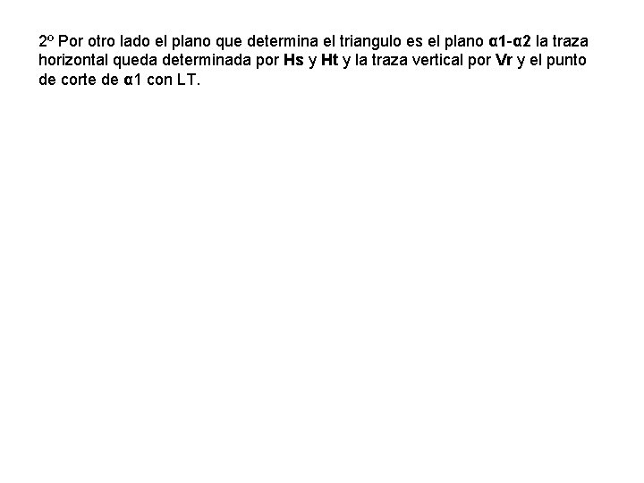 2º Por otro lado el plano que determina el triangulo es el plano α