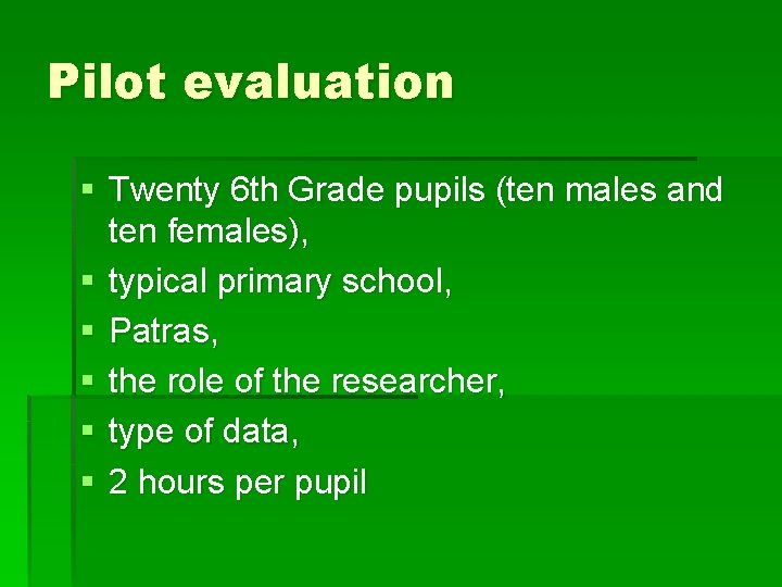 Pilot evaluation § Twenty 6 th Grade pupils (ten males and ten females), §