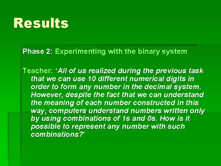 Results Phase 2: Experimenting with the binary system Teacher: ‘All of us realized during