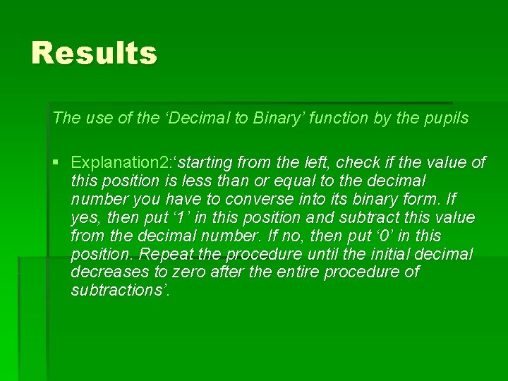 Results The use of the ‘Decimal to Binary’ function by the pupils § Explanation