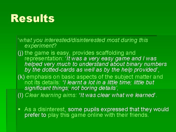 Results ‘what you interested/disinterested most during this experiment? (j) the game is easy, provides