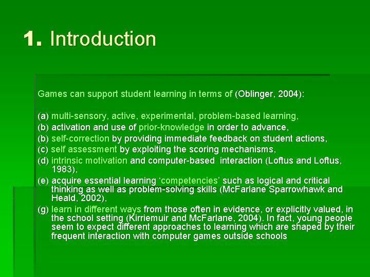 1. Introduction Games can support student learning in terms of (Oblinger, 2004): (a) multi-sensory,