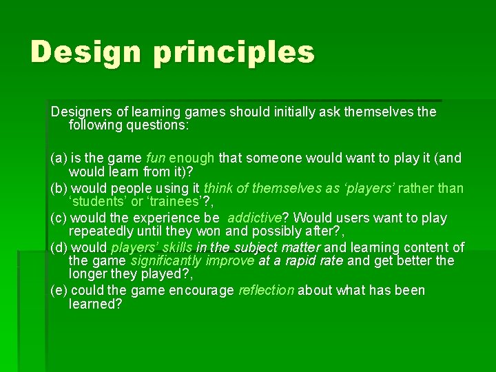 Design principles Designers of learning games should initially ask themselves the following questions: (a)