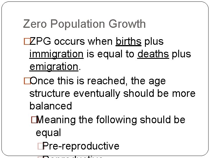 Zero Population Growth �ZPG occurs when births plus immigration is equal to deaths plus