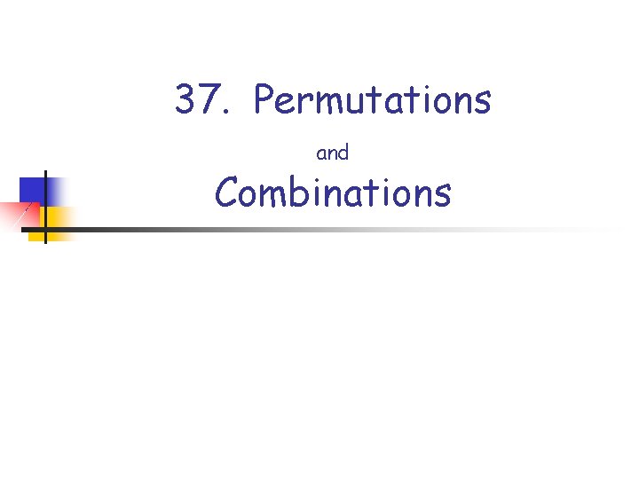 37. Permutations and Combinations 
