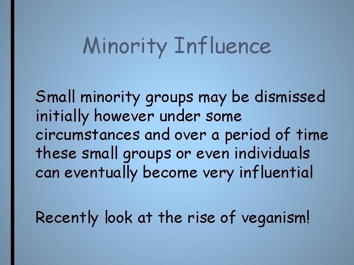 Minority Influence Small minority groups may be dismissed initially however under some circumstances and