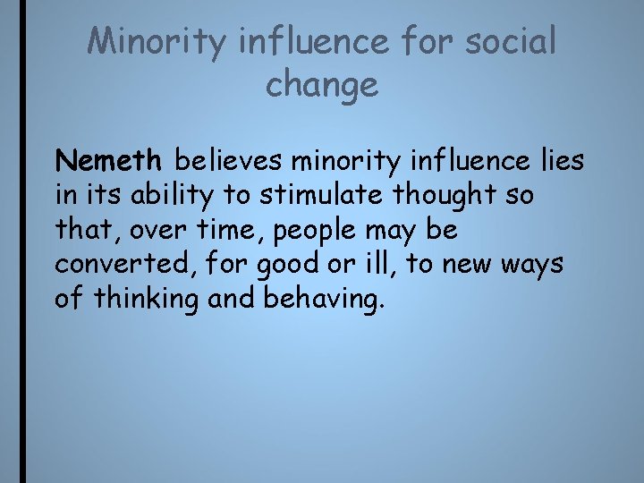 Minority influence for social change Nemeth believes minority influence lies in its ability to