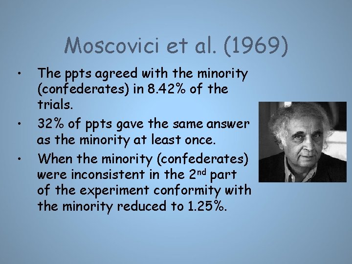Moscovici et al. (1969) • • • The ppts agreed with the minority (confederates)