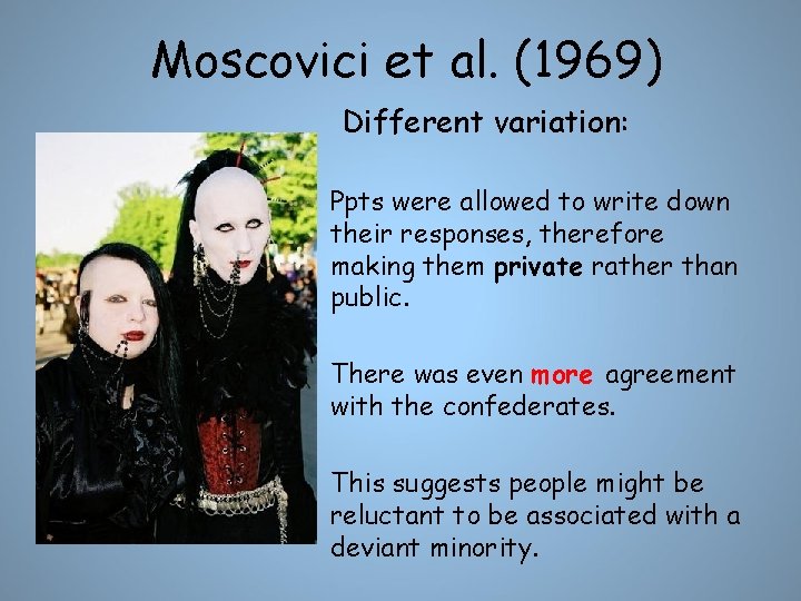 Moscovici et al. (1969) Different variation: Ppts were allowed to write down their responses,