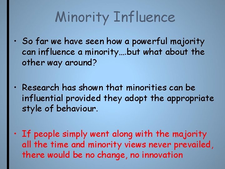 Minority Influence • So far we have seen how a powerful majority can influence