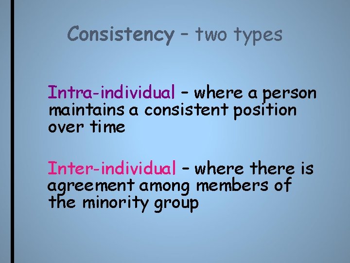 Consistency – two types Intra-individual – where a person maintains a consistent position over