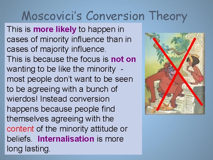 Moscovici’s Conversion Theory This is more likely to happen in cases of minority influence