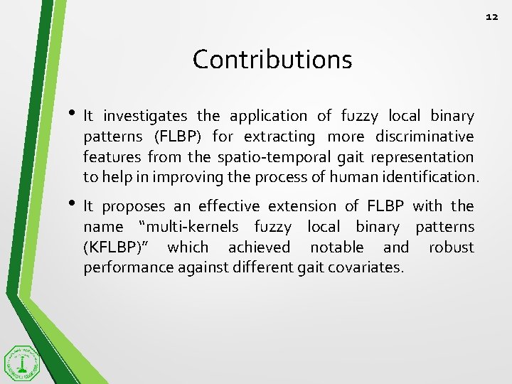 12 Contributions • It investigates the application of fuzzy local binary patterns (FLBP) for