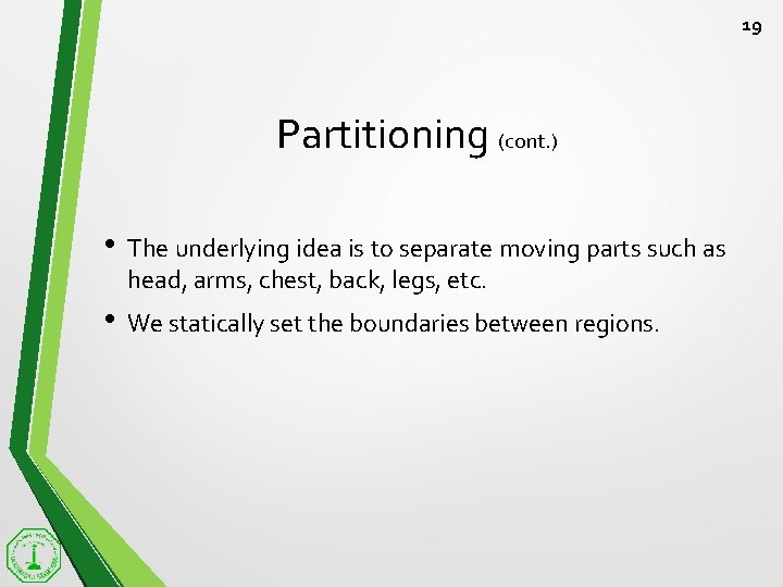 19 Partitioning (cont. ) • The underlying idea is to separate moving parts such