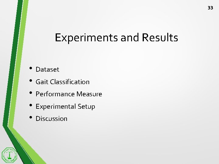 33 Experiments and Results • • • Dataset Gait Classification Performance Measure Experimental Setup