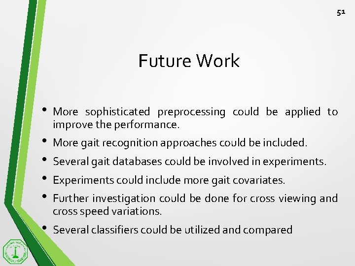 51 Future Work • More sophisticated preprocessing could be applied to improve the performance.